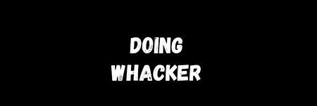 Doing Whackers